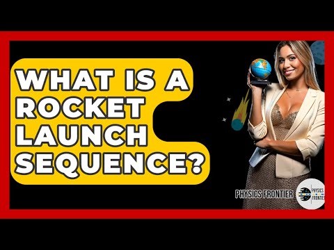 What Is A Rocket Launch Sequence? - Physics Frontier