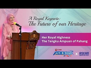 A Royal Keynote “The Future of our Heritage” by Her Royal Highness The Tengku Ampuan of Pahang