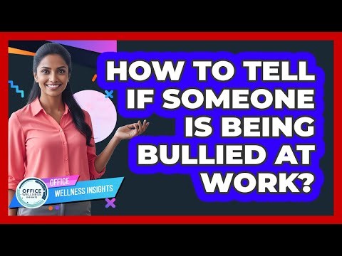 How To Tell If Someone Is Being Bullied At Work?