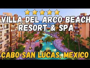 Villa Del Arco Beach Resort & Spa Cabo Review: Honest 5-Star Medano Beach Tour (Rooms, Dining, Tips)