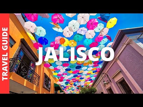 Jalisco Mexico Travel Guide: 13 BEST Things To Do In Jalisco