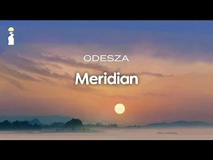 ODESZA - Meridian [EDM/Chillwave]