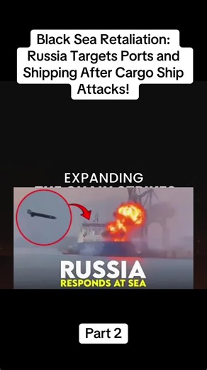 Part 2 Black Sea Retaliation: Russia Targets Ports and Shipping After Cargo Ship Attacks!#war #breakingnews #news #russia #fyp