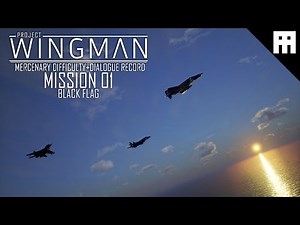Project Wingman: Mission 01[BLACK FLAG][MERCENARY Difficulty][PC-No commentary]