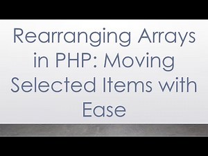 Rearranging Arrays in PHP: Moving Selected Items with Ease