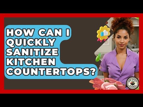 How Can I Quickly Sanitize Kitchen Countertops? - Food Safety Kitchen