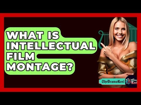 What Is Intellectual Film Montage? - The Drama Reel