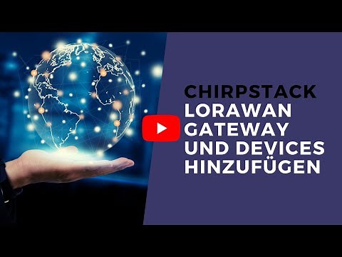 ChirpStack V4 LoRaWAN Gateway, Application und Device hinzufügen in 5 Minuten