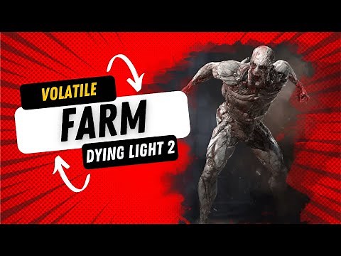 Volatile Farm - Dying light 2 // Easy Night Xp, Unique Trophies And Money