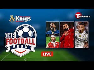 LIVE | The Football Show | Talk Show | Football | Football Analyst | T Sports