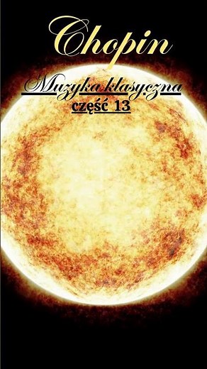 Piękna muzyka klasyczna, część 13 „Chopin” oraz cytaty motywacyjne wielkich myślicieli.
