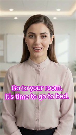 Go to your room. Beginner-level English sentences.