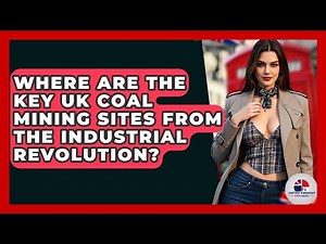 Where Are The Key UK Coal Mining Sites From The Industrial Revolution? - United Kingdom Explorers