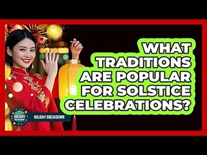 What Traditions Are Popular For Solstice Celebrations?