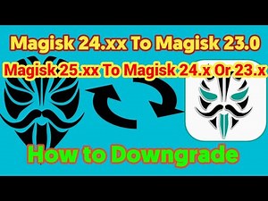How To Downgrade Any Magisk Version | From New Version 25.xx To 24.xx or 23.xx | Universal Method