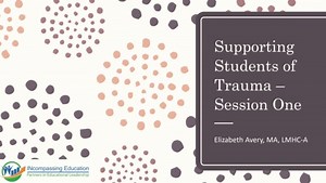 Supporting Students of Trauma- Part 1 of 3