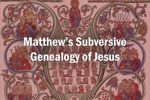 Matthew’s Subversive Genealogy Of Jesus