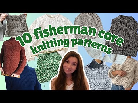10 Fisherman Core Knitting Patterns | Knitting Inspiration & Ideas 2025