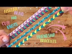 How to Make Easy Friendship Bracelets | DIY Fishtail Braid and Friendship Knot Bracelets
