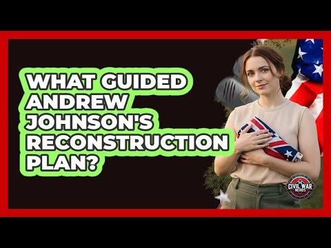 What Guided Andrew Johnson's Reconstruction Plan?