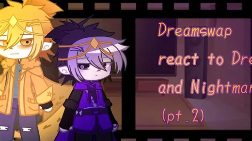 ～Dreamswap react to original～Dream and Nightmare sans...(angst)(pt.2)