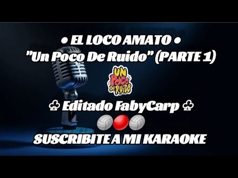 El Loco Amato - Un Poco De Ruido (PARTE 1) (Karaoke)