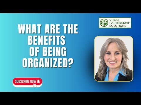 WHAT ARE THE BENEFITS OF BEING ORGANIZED?