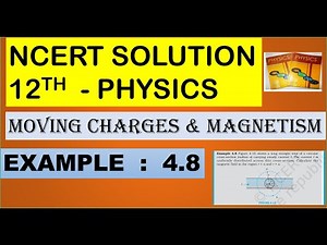 NCERT SOLUTION | CLASS 12 PHYSICS | MOVING CHARGES & MAGNETISM EXAMPLE 4.8 | CBSE | NEET | IIT KVPY