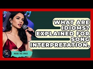 What Are Idioms? Explained For Song Interpretation. - Inside the Lyrics