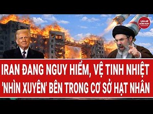 Điểm nóng: Iran đang nguy hiểm, vệ tinh nhiệt 'nhìn xuyên' trong cơ sở hạt nhân Iran