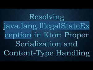 Resolving java.lang.IllegalStateException in Ktor: Proper Serialization and Content-Type Handling