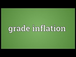 Grade inflation Meaning