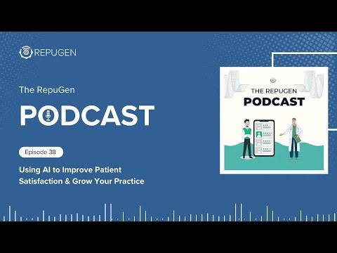 Using AI to Improve Patient Satisfaction & Grow Your Practice
