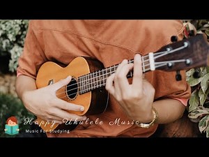 「無廣告版」 讓人放鬆 ❤ 心情愉快烏克麗麗音樂 Happy Ukulele Music / Music for Studying