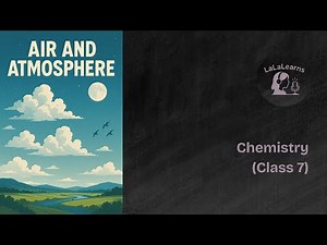 Air and Atmosphere | Class 7 Chemistry | Composition, Properties & Importance Explained