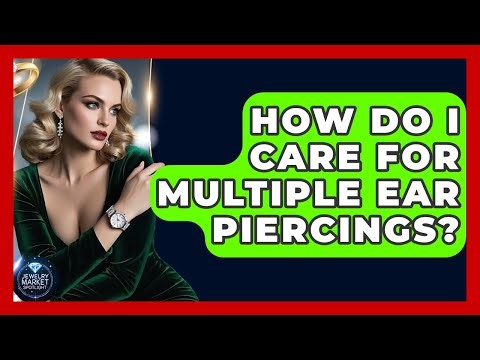 How Do I Care For Multiple Ear Piercings? - Jewelry Market Spotlight
