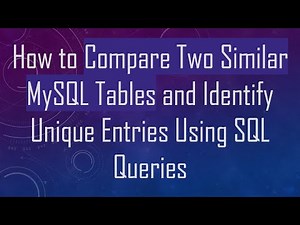 How to Compare Two Similar MySQL Tables and Identify Unique Entries Using SQL Queries