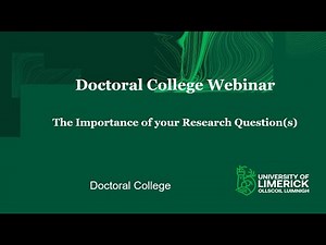 UL Doctoral College webinar - “The Importance of your Research Questions”