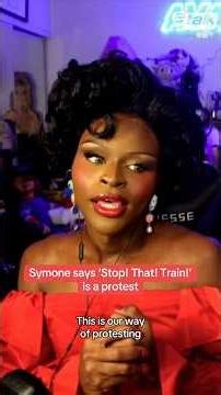 ‘RuPaul’s Drag Race’ winner Symone says ‘Stop! That! Train!’ is a protest