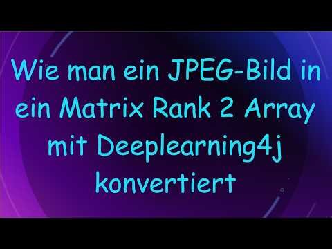 Wie man ein JPEG-Bild in ein Matrix Rank 2 Array mit Deeplearning4j konvertiert