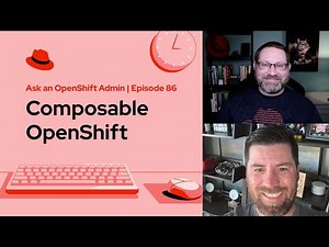 Ask an OpenShift Admin (E86) | Composable OpenShift
