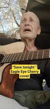 "save tonight" Eagle Eye Cherry cover, Yancy Yates