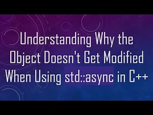 Understanding Why the Object Doesn't Get Modified When Using std::async in C+ +