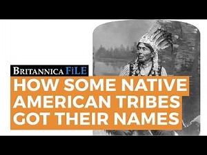 BRITANNICA FILE: How some Native American tribes got their names | Encyclopaedia Britannica