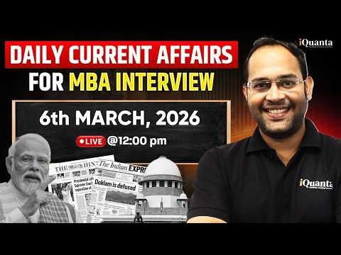 Daily Current Affairs for CAT GDPI | MBA Interview Prep LIVE | 06 March 2026
