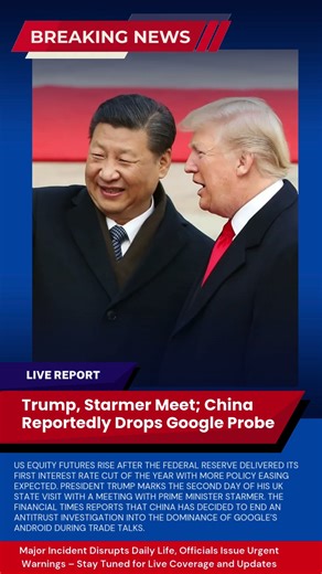Trump, Starmer Meet; China Reportedly Drops Google Probe #trump
