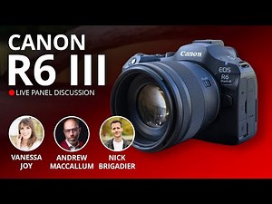 Canon EOS R6 III: A Live Panel Discussion