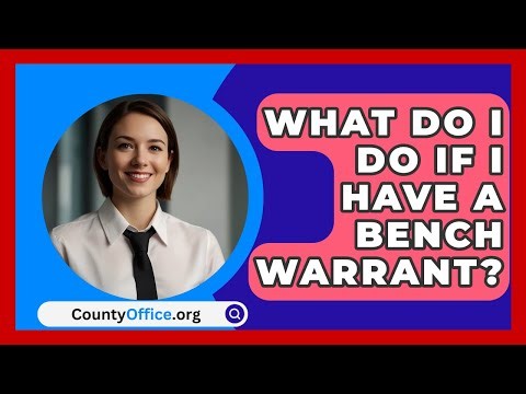 What Do I Do If I Have A Bench Warrant? - CountyOffice.org