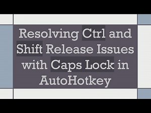 Resolving Ctrl and Shift Release Issues with Caps Lock in AutoHotkey