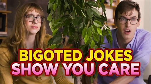 Making bigoted jokes because you care! | CollegeHumor